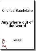 Any where out of the world de Charles Baudelaire