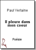 Il pleure dans mon coeur de Paul Verlaine