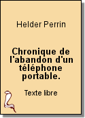 Chronique de l'abandon d'un téléphone portable. de Helder Perrin