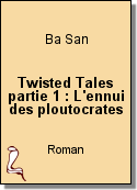 Twisted Tales partie 1 : L'ennui des ploutocrates de Ba San