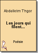 Les jours qui filent... de Abdelkrim T'ngor