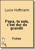 Papa, tu sais, c'est dur de grandir de Lucie Hoffmann