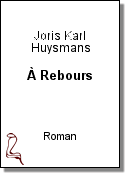 À Rebours de Joris Karl Huysmans