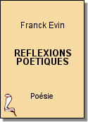 REFLEXIONS POETIQUES de Franck Evin
