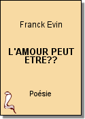 L'AMOUR PEUT ETRE?? de Franck Evin
