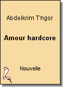 Amour hardcore de Abdelkrim T'ngor