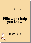 Pills won't help you know de Elsa Lou